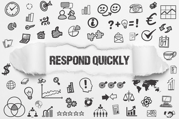Respond quickly 