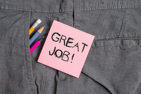 Conceptual hand writing showing Great Job. Concept meaning used praising someone for something they have done very well Writing equipment and pink note paper inside pocket of trousers - Powered by Adobe