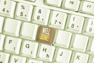 Word writing text Well Done. Business photo showcasing used praising demonstrating or group for something have done good way White pc keyboard with empty note paper above white background key copy