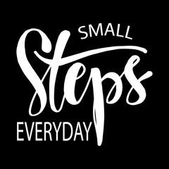 Small steps everyday. Motivational quote.