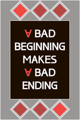 A bad beginning makes a bad ending. A short popular saying with an edifying meaning,text poster.