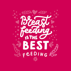 Breastfeeding is the best feeding - Motivational quote. Vector hand drawn  illustration with floral elements. Phrase for World breastfeeding day, lettering. Template for poster, card.