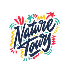 Hand drawn lettering inscription nature tours. Inspirational calligraphic text