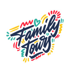 Hand drawn lettering inscription family tours. Inspirational calligraphic text
