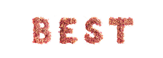 Food typography word Best made of dried rose petals. Clean and healthy eating concept. Isolated on white background