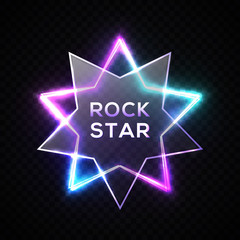 Rock star neon sign. Night city signage. Rock music signboard. Realistic glowing star shape border with transparent plastic plate. Banner, emblem or label. Bright frame, light logo vector illustration