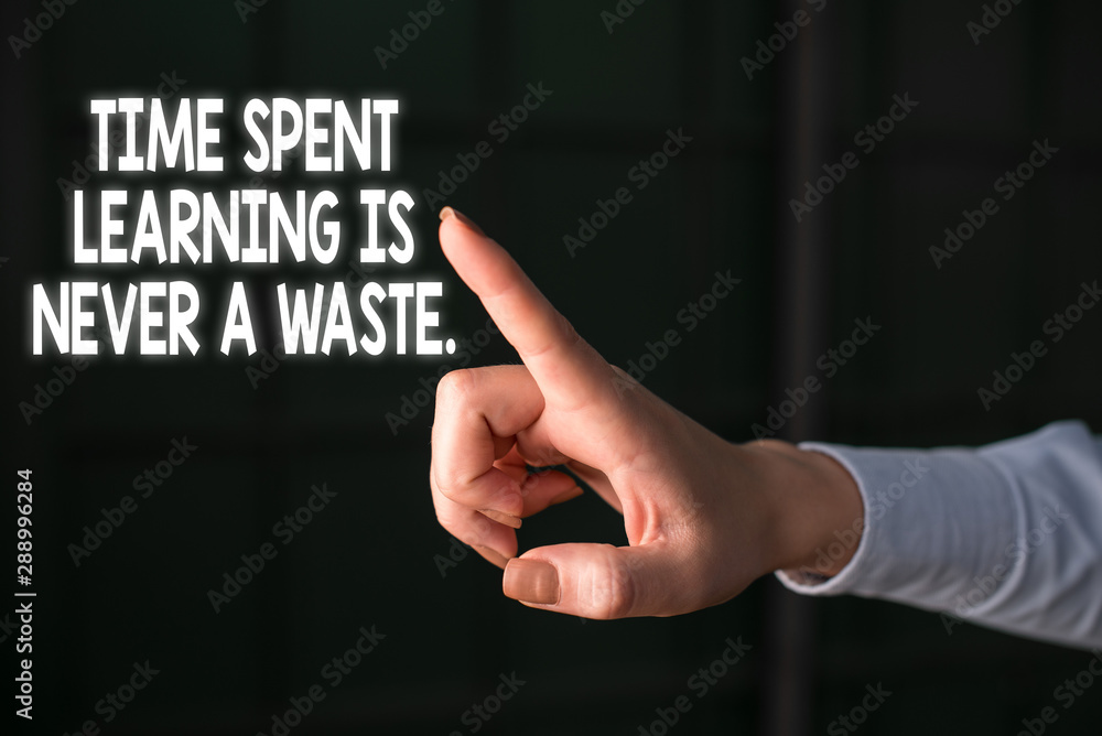 Poster writing note showing time spent learning is never a waste. business concept for education has no end