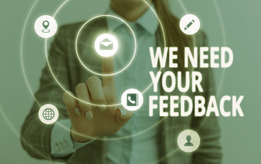 Word writing text We Need Your Feedback. Business photo showcasing criticism given to say can be...