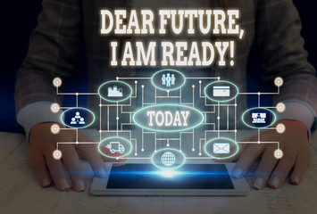 Writing note showing Dear Future I Am Ready. Business concept for Confident to move ahead or to face the future Woman wear formal work suit presenting presentation using smart device