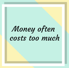 Money often costs too much. Ready to post social media quote