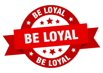 be loyal ribbon. be loyal round red sign. be loyal