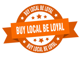 buy local be loyal ribbon. buy local be loyal round orange sign. buy local be loyal