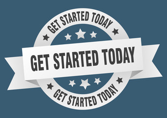get started today ribbon. get started today round white sign. get started today