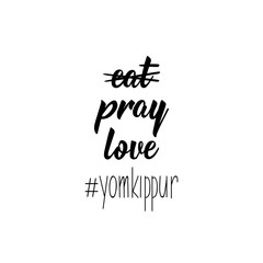 Hashtag Yom Kippur, no eat, pray, love. Jewish holiday. Lettering. vector. element for flyers, banner and posters Modern calligraphy.