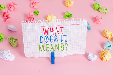 Conceptual hand writing showing What Does It Means Question. Concept meaning asking meaning...