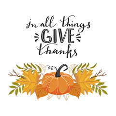 Typography composition for Thanksgiving Day. Autumn leaves, pumpkin and lettering. Stylish typography slogan design "In all things give thanks" sign. Vector.