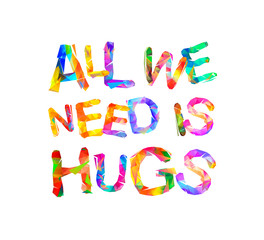 All we need is hugs. Vector triangular letters