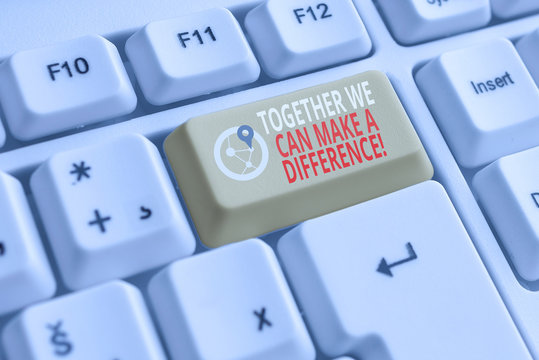 Word writing text Together We Can Make A Difference. Business photo showcasing be very important some way in like team or group White pc keyboard with empty note paper above white background key copy