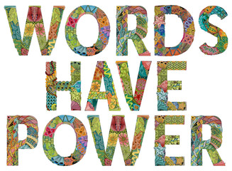 WORDS HAVE POWER. Vector decorative zentangle object for decoration