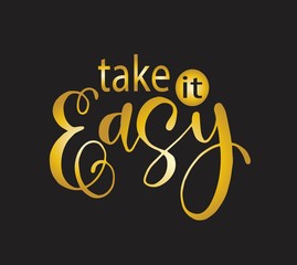 Take it easy - hand drawn lettering phrase isolated. Fun brush ink inscription for greeting card or t-shirt print, poster design
