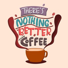 There is nothing better than coffee. Quote Typography. Vector lettering for t-shirt design, printing, postcard, and wallpaper. poster.