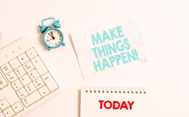 Text sign showing Make Things Happen. Business photo showcasing you will have to make hard efforts in order to achieve it Blank paper with copy space on the table with clock and pc keyboard