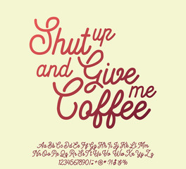 Shut up and give me coffee. Lettering print on clothes or sticker. Script typeface.