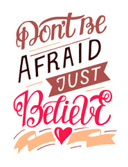 Hand lettering with bible verse Dont be afraid, just believe.