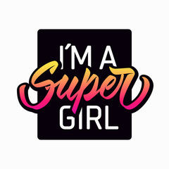I´m a Super Girl - hand lettering with font design. Vector inscription on white background with black square frame for banners, posters, t-shirts, bags, mugs, cards, posters.