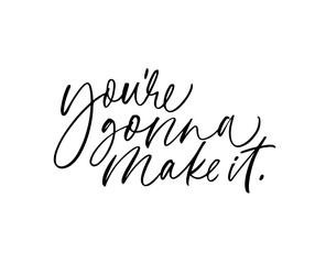 You're gonna make it ink pen vector lettering. Optimist phrase, hipster saying handwritten calligraphy.