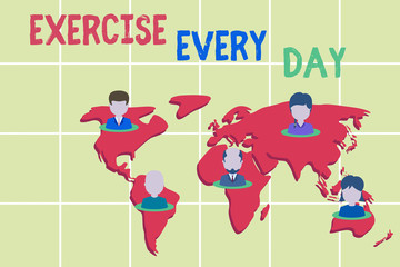 Word writing text Exercise Every Day. Business photo showcasing move body energetically in order to get fit and healthy Connection multiethnic persons all over world. Global business earth map