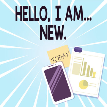 Word writing text Hello I Am New. Business photo showcasing introducing oneself in a group as fresh worker or student Layout Smartphone Off Sticky Notes Clipboard with Pie Chart and Bar Graph