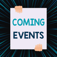 Handwriting text writing Coming Events. Conceptual photo Happening soon Forthcoming Planned meet Upcoming In the Future Two hands holding big blank rectangle up down Geometrical background design