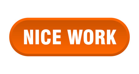 nice work button. nice work rounded orange sign. nice work