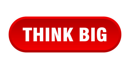 think big button. think big rounded red sign. think big