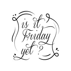 Is it friday yet lettering quote Vector Hand drawn friday quote positive illustration