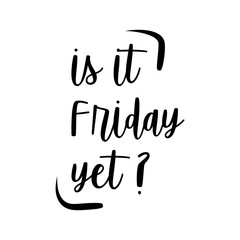 Is it friday yet lettering quote Vector Hand drawn friday quote positive illustration