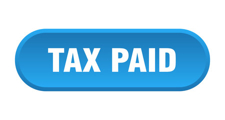 tax paid button. tax paid rounded blue sign. tax paid