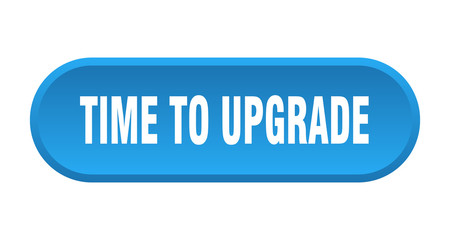 time to upgrade button. time to upgrade rounded blue sign. time to upgrade