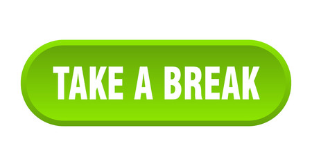 take a break button. take a break rounded green sign. take a break