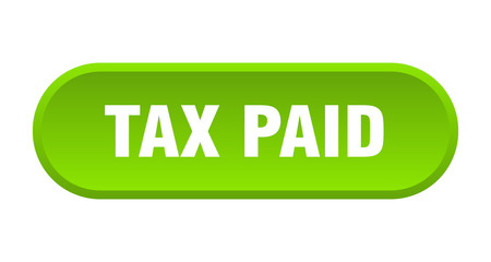 tax paid button. tax paid rounded green sign. tax paid