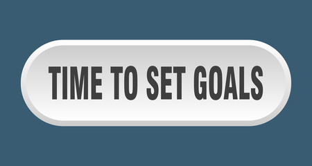 time to set goals button. time to set goals rounded white sign. time to set goals
