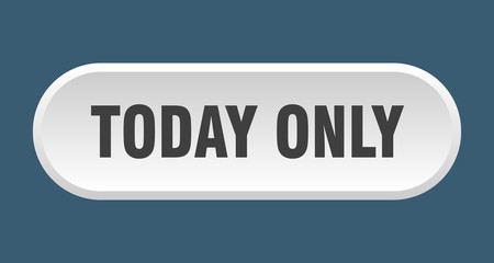 today only button. today only rounded white sign. today only