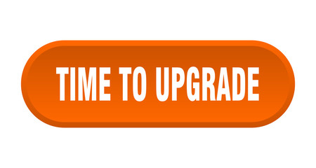 time to upgrade button. time to upgrade rounded orange sign. time to upgrade