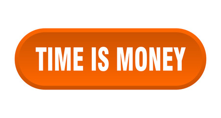 time is money button. time is money rounded orange sign. time is money