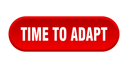 time to adapt button. time to adapt rounded red sign. time to adapt