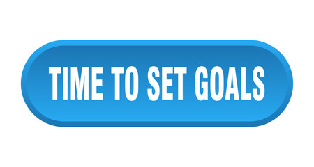 time to set goals button. time to set goals rounded blue sign. time to set goals