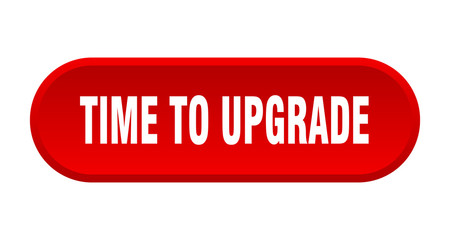 time to upgrade button. time to upgrade rounded red sign. time to upgrade