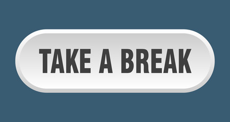 take a break button. take a break rounded white sign. take a break