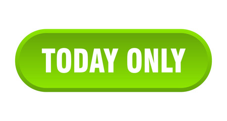 today only button. today only rounded green sign. today only